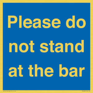Please do not stand at the bar